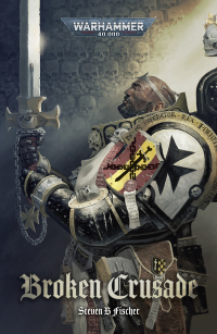 Steven B Fischer - Broken Crusade