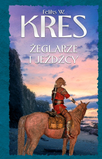 Feliks W. Kres - Żeglarze i jeźdźcy (сборник)