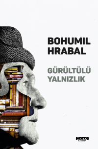 Богумил Грабал - Gürültülü Yalnızlık