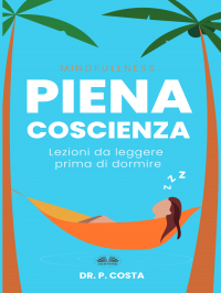 P. Costa - Piena Coscienza : Lezioni Da Leggere Prima Di Dormire