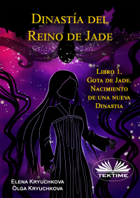  - Dinastía Del Reino De Jade. Libro 1. Gota De Jade. Nacimiento De Una Nueva Dinastia