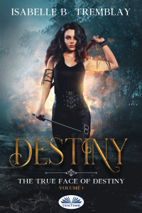 Isabelle B. Tremblay - The True Face Of Destiny