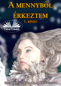  - A Mennyből Érkeztem 1. Kötet