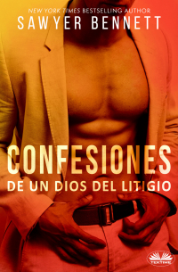 Сойер Беннетт - Confesiones De Un Dios Del Litigio