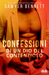 Сойер Беннетт - Confessioni Di Un Dio Del Contenzioso