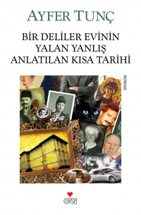 Tunç Ayfer - Bir Deliler Evinin Yalan Yanlış Anlatılan Kısa Tarihi