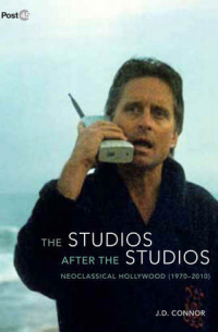 J. D. Connor - The Studios after the Studios: Neoclassical Hollywood (1970-2010)
