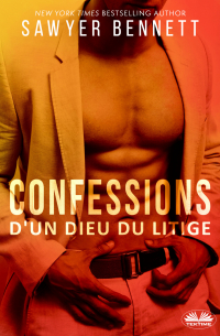 Сойер Беннетт - Confessions D&apos;Un Dieu Du Litige