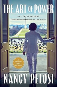 Nancy Pelosi - The Art of Power: My Story as America's First Woman Speaker of the House