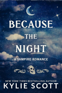 Кайли Скотт - Because the Night: A Vampire Romance