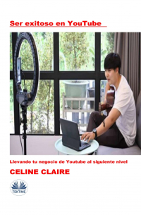 Celine Claire - Ser Exitoso En YouTube