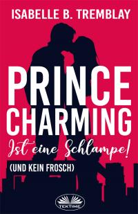 Isabelle B. Tremblay - Prince Charming ist eine Schlampe
