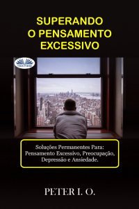 Peter I. O - SUPERANDO O PENSAMENTO EXCESSIVO