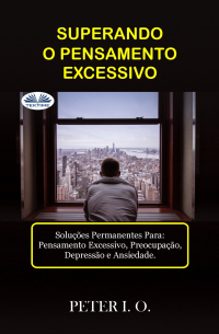 Peter I. O - SUPERANDO O PENSAMENTO EXCESSIVO