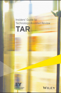  - Insiders&apos; Guide to Technology-Assisted Review (TAR)