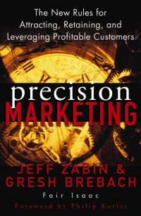  - Precision Marketing. The New Rules for Attracting, Retaining, and Leveraging Profitable Customers