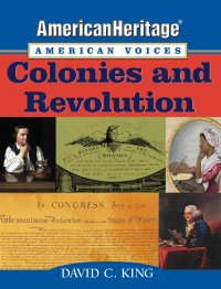 Дэвид Кинг - AmericanHeritage, American Voices. Colonies and Revolution