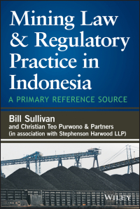  - Mining Law and Regulatory Practice in Indonesia. A Primary Reference Source