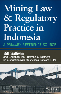  - Mining Law and Regulatory Practice in Indonesia. A Primary Reference Source