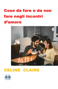 Celine Claire - Cose Da Fare E Da Non Fare Negli Incontri D’amore