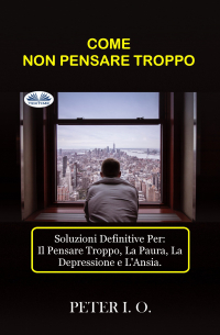 Peter I. O - COME NON PENSARE TROPPO