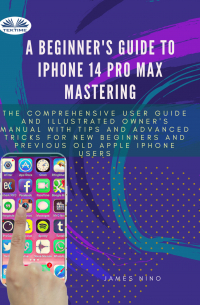 James Nino - A Beginner&apos;s Guide To IPhone 14 Pro Max Mastering