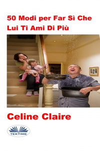 Celine Claire - 50 Modi Per Far Sì Che Lui Ti Ami Di Più