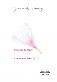 Jasmina Hoger Esterhazy - O Diário De Chavi - A Realidade Dos Sonhos