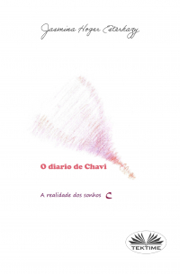 Jasmina Hoger Esterhazy - O Diário De Chavi - A Realidade Dos Sonhos