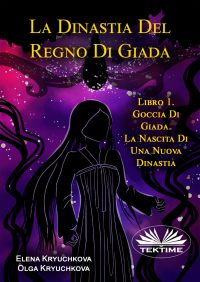  - La Dinastia Del Regno Di Giada. Libro 1. Goccia Di Giada. La Nascita Di Una Nuova Dinastia