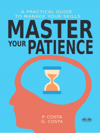 P. Costa - Master Your Patience : A Practical Guide To Manage Your Skills