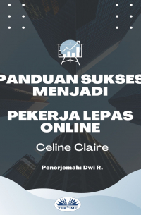 Celine Claire - Panduan Sukses Menjadi Pekerja Lepas Online