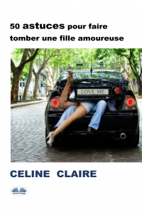 Celine Claire - 50 Astuces Pour Faire Tomber Une Fille Amoureuse