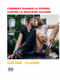 Celine Claire - Comment Gagner La Guerre Contre La Mauvaise Haleine