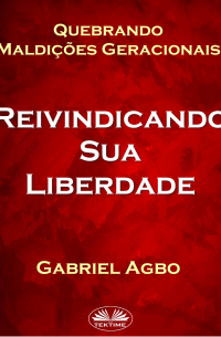 Gabriel Agbo - Quebrando Maldições Geracionais: Reivindicando Sua Liberdade