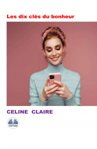 Celine Claire - Les Dix Clés Du Bonheur