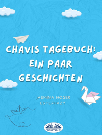 Jasmina Hoger Esterhazy - Chavis Tagebuch: Ein Paar Geschichten