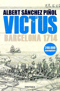 Albert Sánchez Piñol - Victus: Barcelona 1714