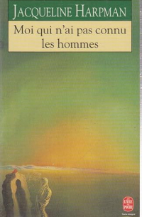 Жаклин Арпман - Moi qui n'ai pas connu les hommes