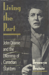 Bronwyn Drainie - Living the Part: John Drainie and the Dilemma of Canadian Stardom