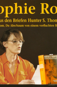 Хантер С. Томпсон - &uot;Lieber Tom, Du Abschaum von einem verfluchten Bastard&uot; - Sophie Rois liest aus den Gonzo-Briefen Hunter S. Thompsons