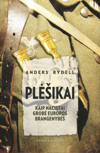 Андерс Рюдель - Plėšikai: kaip nacistai grobė Europos brangenybes
