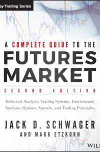  - A Complete Guide to the Futures Market. Technical Analysis, Trading Systems, Fundamental Analysis, Options, Spreads, and Trading Principles