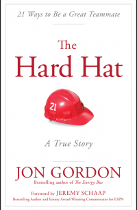  - The Hard Hat. 21 Ways to Be a Great Teammate
