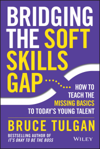 Брюс Тулган - Bridging the Soft Skills Gap. How to Teach the Missing Basics to Todays Young Talent