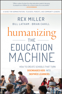  - Humanizing the Education Machine. How to Create Schools That Turn Disengaged Kids Into Inspired Learners