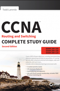 CCNA Routing and Switching Complete Study Guide. Exam 100-105, Exam 200-105, Exam 200-125