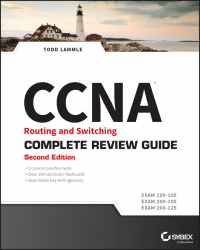 Тодд Лэммл - CCNA Routing and Switching Complete Review Guide. Exam 100-105, Exam 200-105, Exam 200-125