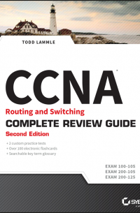 CCNA Routing and Switching Complete Review Guide. Exam 100-105, Exam 200-105, Exam 200-125