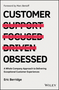  - Customer Obsessed. A Whole Company Approach to Delivering Exceptional Customer Experiences